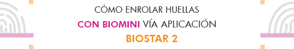 Cómo Enrolar Huellas con Biomini Vía Aplicación BioStar 2